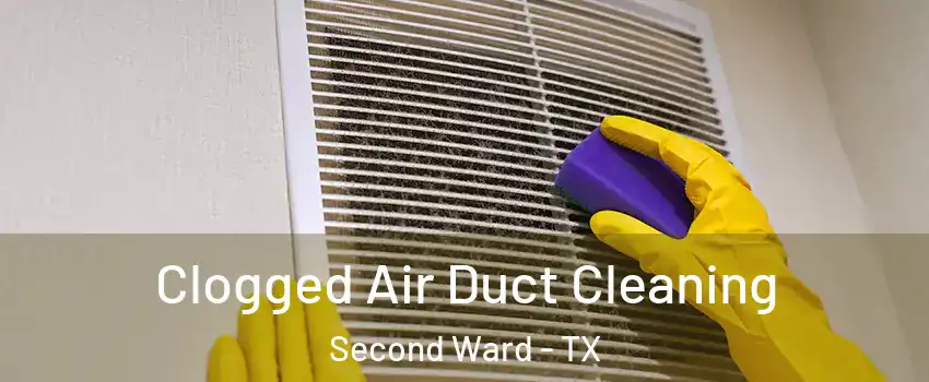 Clogged Air Duct Cleaning Second Ward - TX