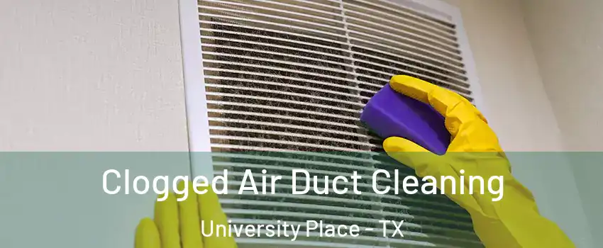 Clogged Air Duct Cleaning University Place - TX
