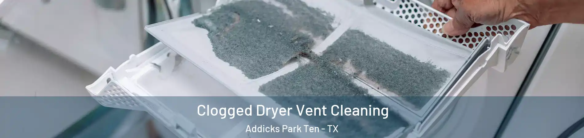 Clogged Dryer Vent Cleaning Addicks Park Ten - TX