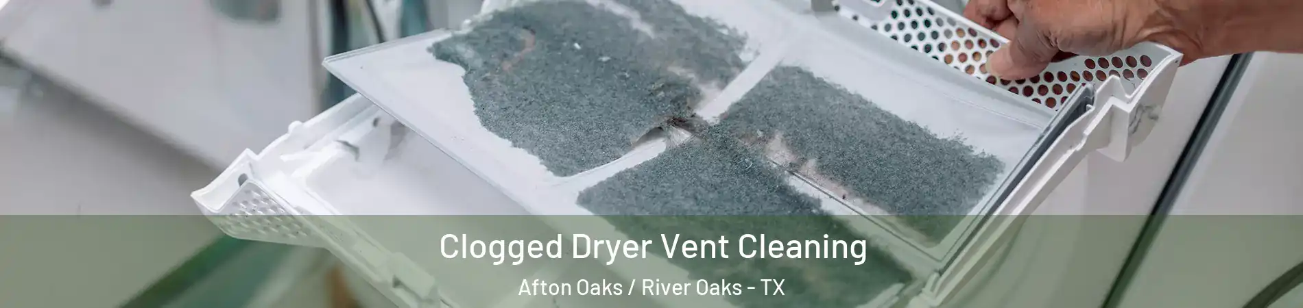 Clogged Dryer Vent Cleaning Afton Oaks / River Oaks - TX