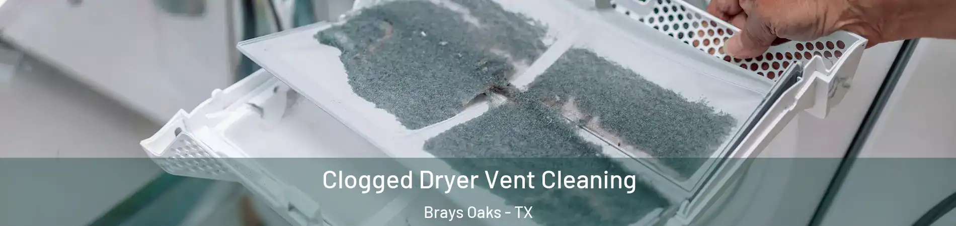 Clogged Dryer Vent Cleaning Brays Oaks - TX