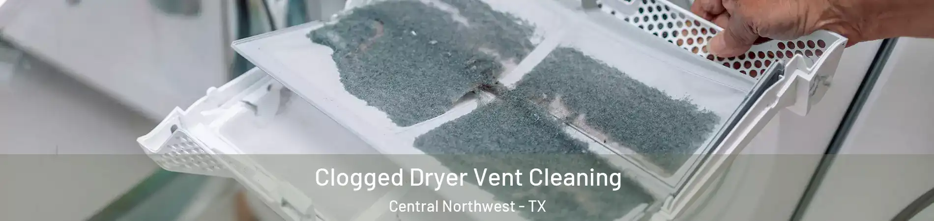 Clogged Dryer Vent Cleaning Central Northwest - TX