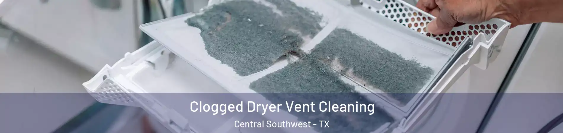 Clogged Dryer Vent Cleaning Central Southwest - TX