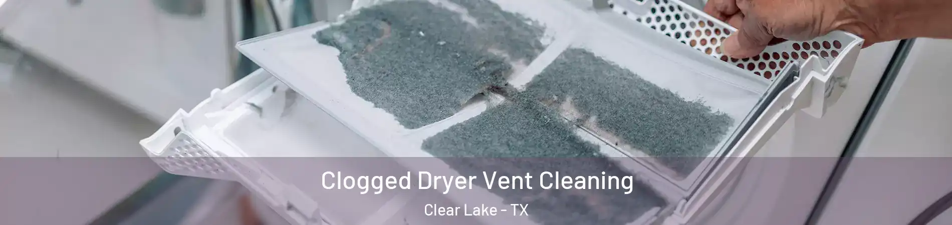 Clogged Dryer Vent Cleaning Clear Lake - TX
