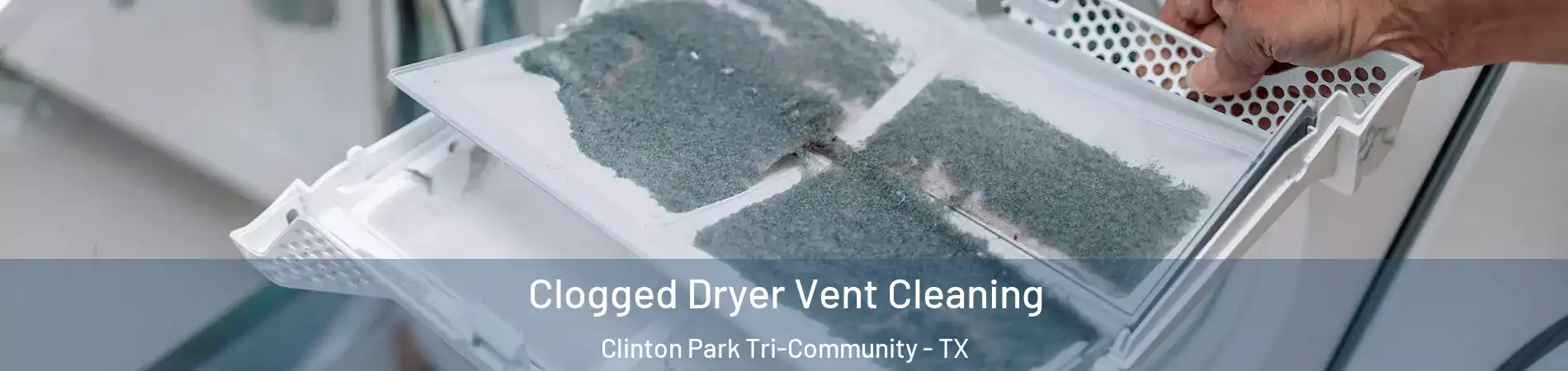 Clogged Dryer Vent Cleaning Clinton Park Tri-Community - TX