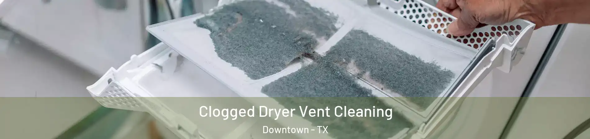 Clogged Dryer Vent Cleaning Downtown - TX