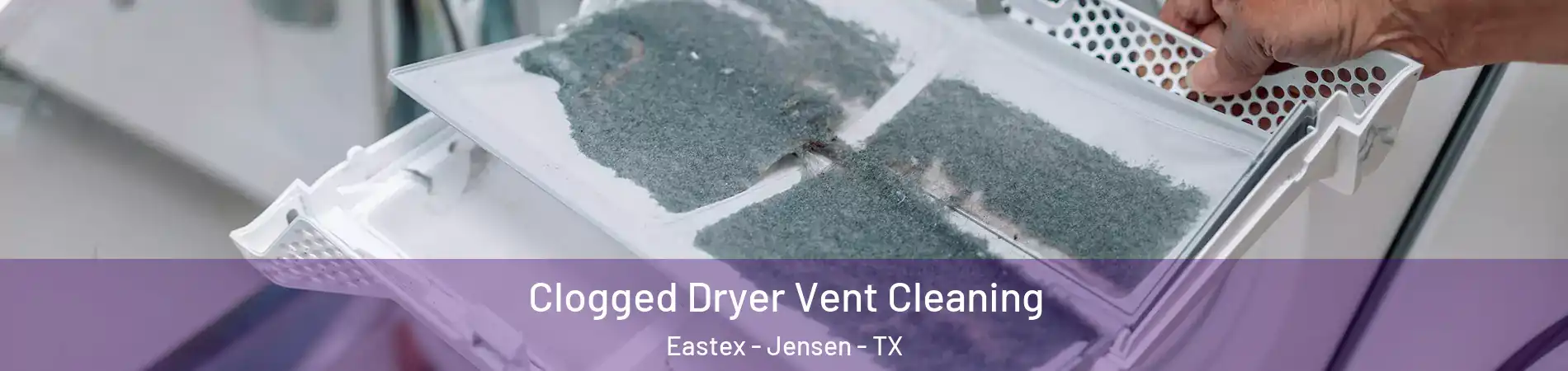 Clogged Dryer Vent Cleaning Eastex - Jensen - TX