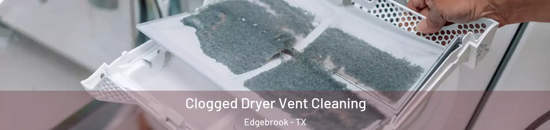 Clogged Dryer Vent Cleaning Edgebrook - TX