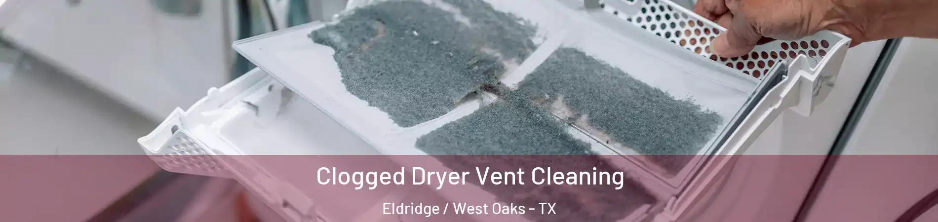 Clogged Dryer Vent Cleaning Eldridge / West Oaks - TX