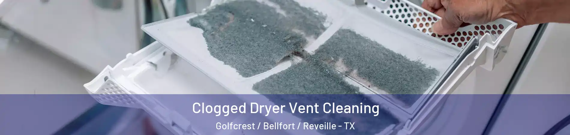 Clogged Dryer Vent Cleaning Golfcrest / Bellfort / Reveille - TX