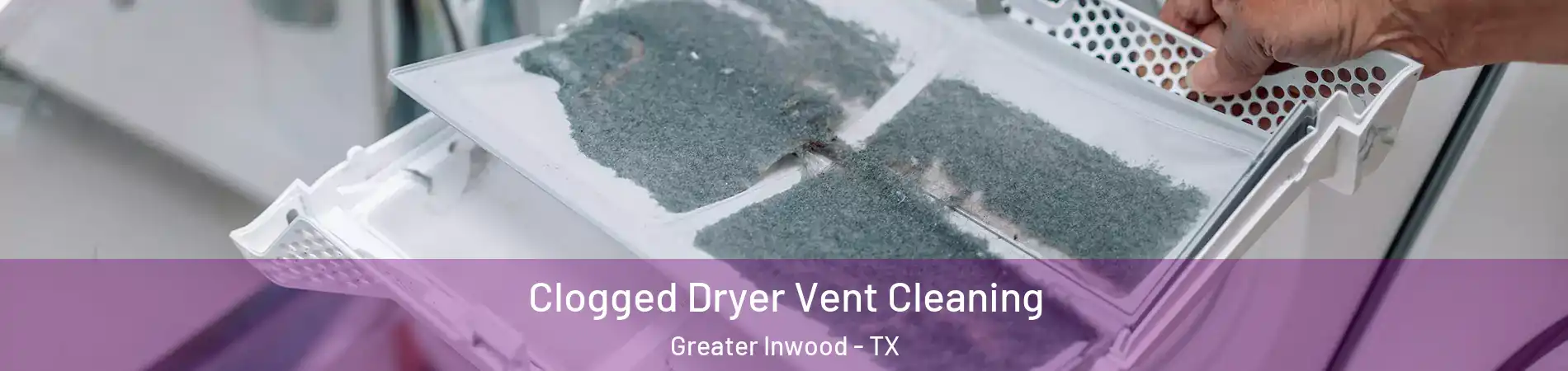 Clogged Dryer Vent Cleaning Greater Inwood - TX