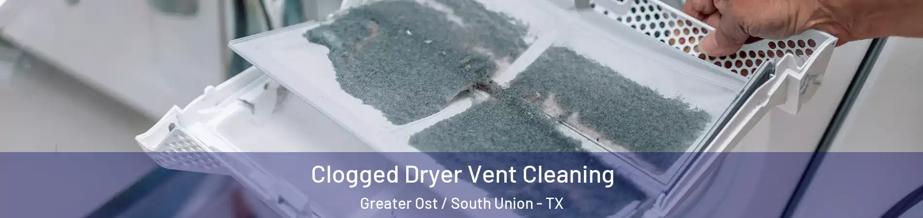 Clogged Dryer Vent Cleaning Greater Ost / South Union - TX