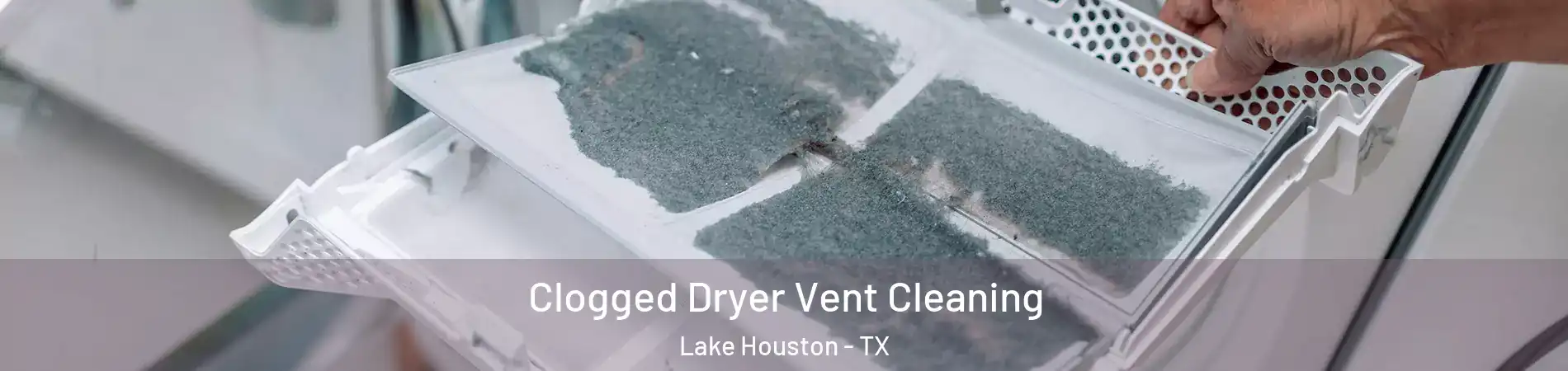 Clogged Dryer Vent Cleaning Lake Houston - TX
