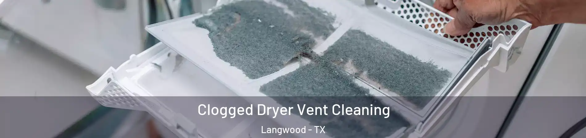 Clogged Dryer Vent Cleaning Langwood - TX