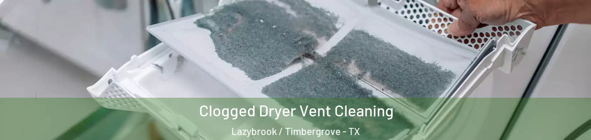 Clogged Dryer Vent Cleaning Lazybrook / Timbergrove - TX