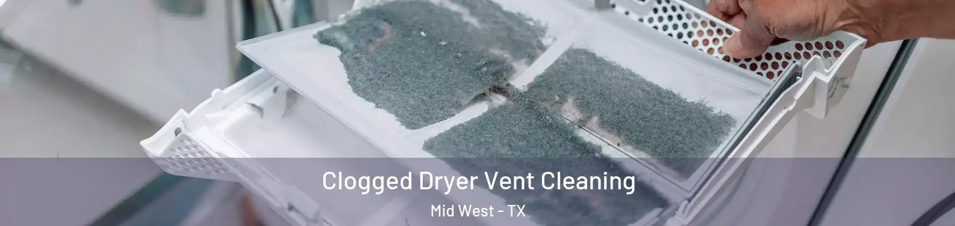 Clogged Dryer Vent Cleaning Mid West - TX
