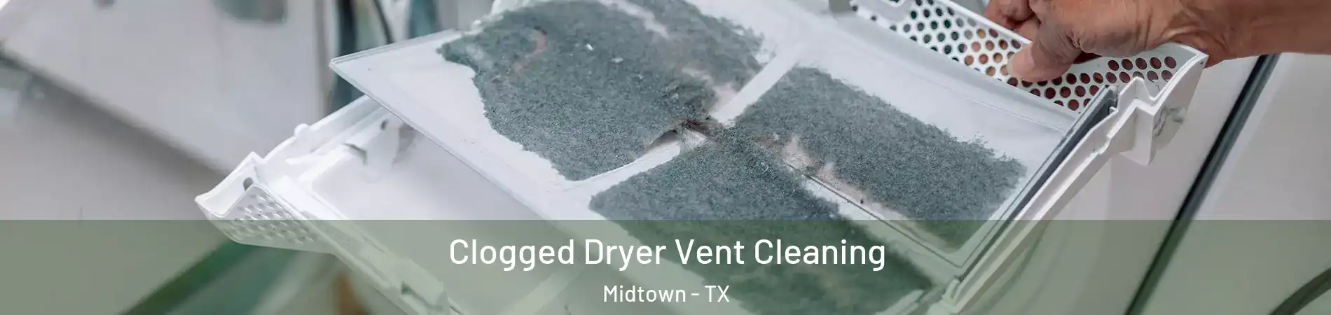 Clogged Dryer Vent Cleaning Midtown - TX