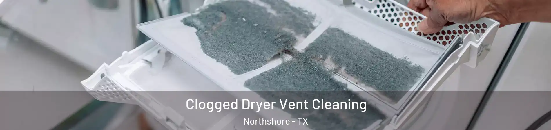 Clogged Dryer Vent Cleaning Northshore - TX