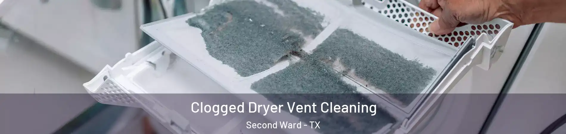 Clogged Dryer Vent Cleaning Second Ward - TX