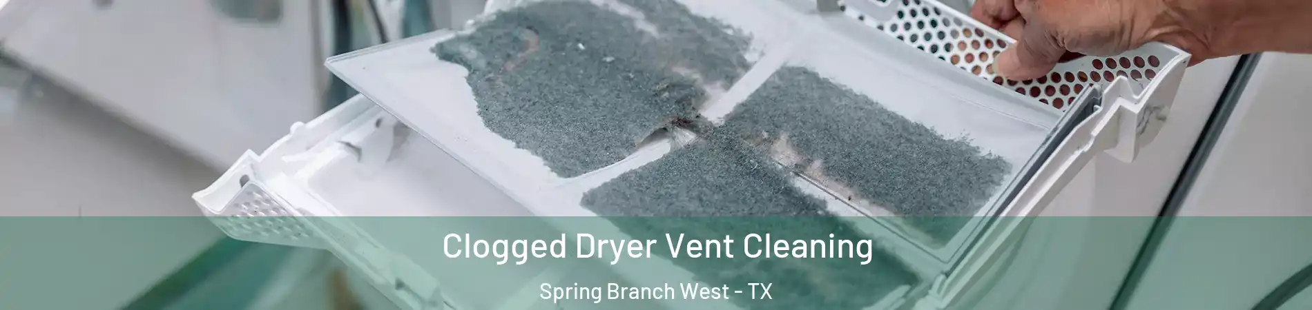 Clogged Dryer Vent Cleaning Spring Branch West - TX