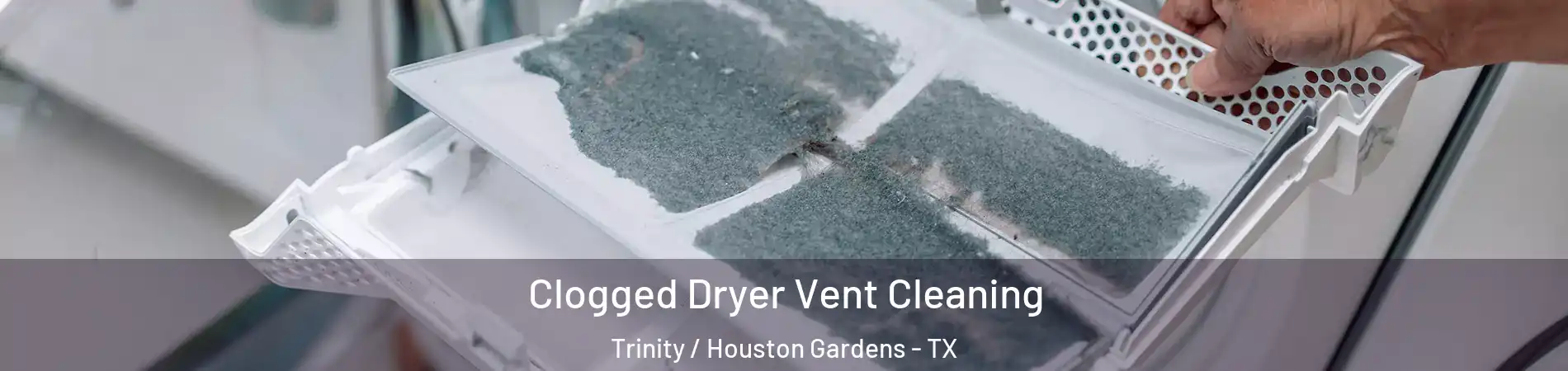 Clogged Dryer Vent Cleaning Trinity / Houston Gardens - TX