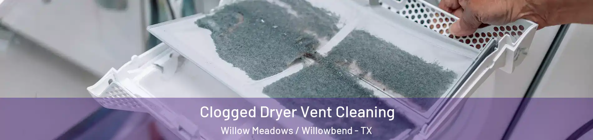 Clogged Dryer Vent Cleaning Willow Meadows / Willowbend - TX