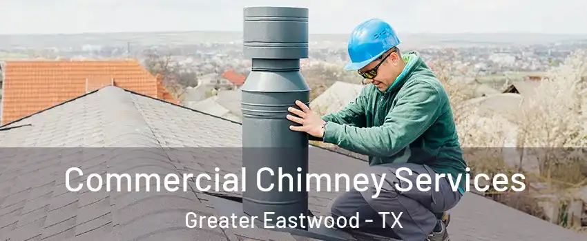 Commercial Chimney Services Greater Eastwood - TX