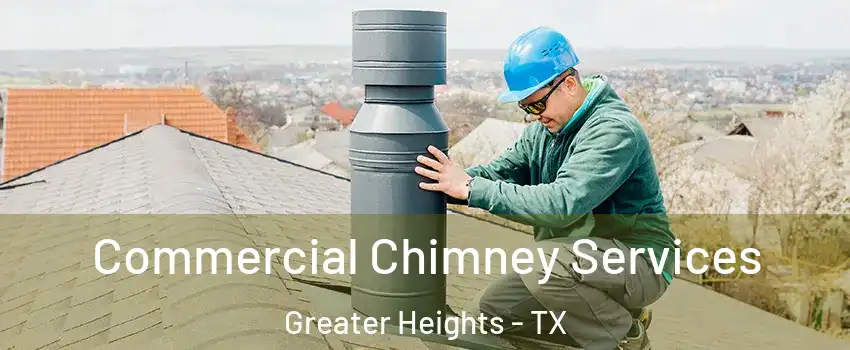 Commercial Chimney Services Greater Heights - TX