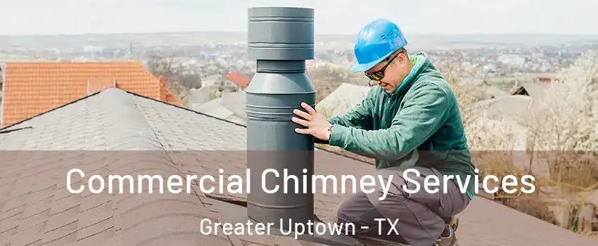 Commercial Chimney Services Greater Uptown - TX