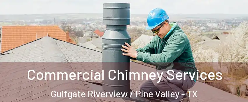 Commercial Chimney Services Gulfgate Riverview / Pine Valley - TX