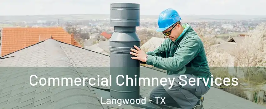 Commercial Chimney Services Langwood - TX