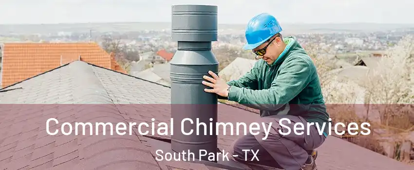 Commercial Chimney Services South Park - TX