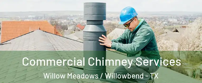 Commercial Chimney Services Willow Meadows / Willowbend - TX