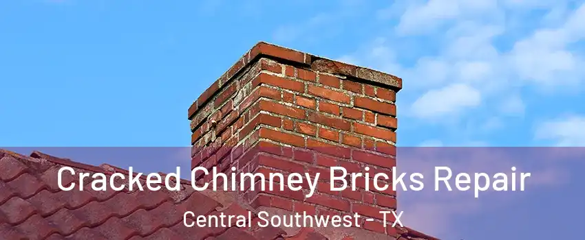 Cracked Chimney Bricks Repair Central Southwest - TX