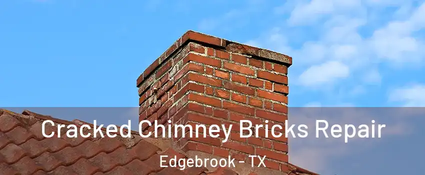 Cracked Chimney Bricks Repair Edgebrook - TX