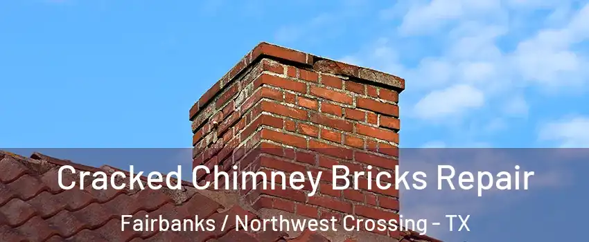 Cracked Chimney Bricks Repair Fairbanks / Northwest Crossing - TX