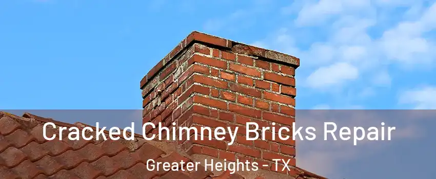 Cracked Chimney Bricks Repair Greater Heights - TX