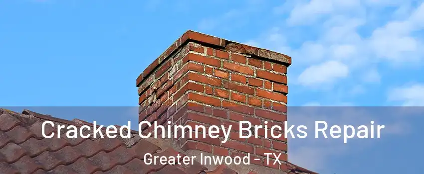Cracked Chimney Bricks Repair Greater Inwood - TX