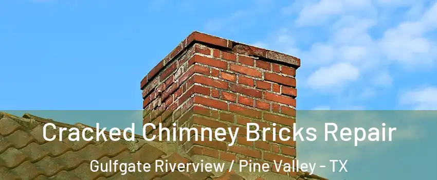 Cracked Chimney Bricks Repair Gulfgate Riverview / Pine Valley - TX