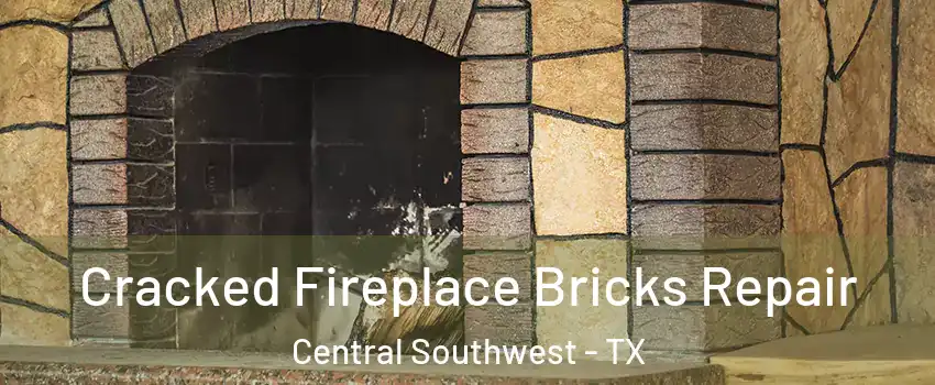 Cracked Fireplace Bricks Repair Central Southwest - TX