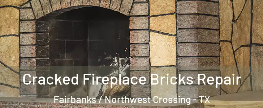 Cracked Fireplace Bricks Repair Fairbanks / Northwest Crossing - TX