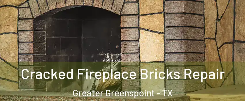 Cracked Fireplace Bricks Repair Greater Greenspoint - TX