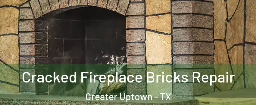 Cracked Fireplace Bricks Repair Greater Uptown - TX