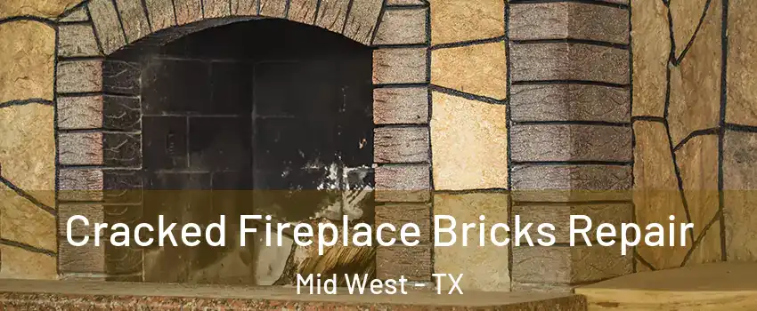 Cracked Fireplace Bricks Repair Mid West - TX