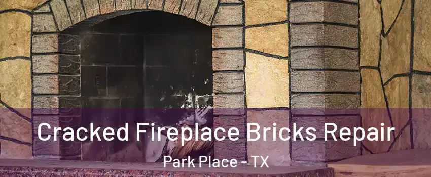 Cracked Fireplace Bricks Repair Park Place - TX