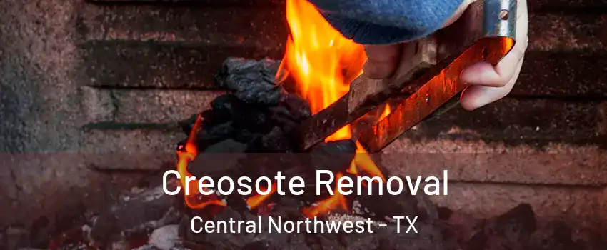 Creosote Removal Central Northwest - TX