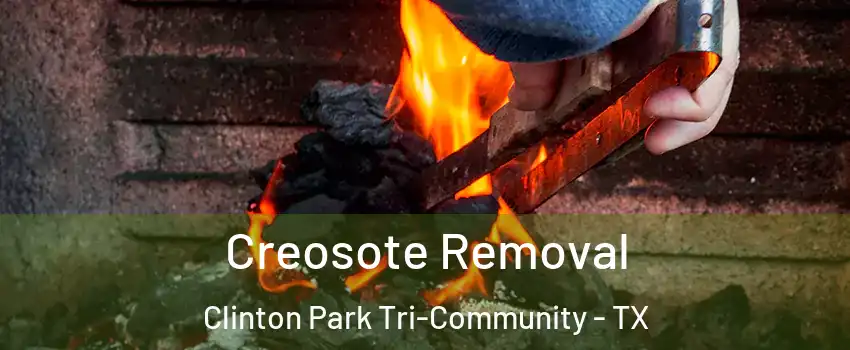 Creosote Removal Clinton Park Tri-Community - TX