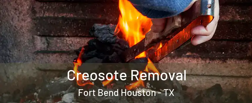 Creosote Removal Fort Bend Houston - TX