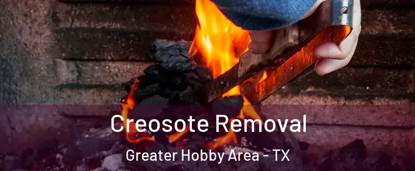 Creosote Removal Greater Hobby Area - TX