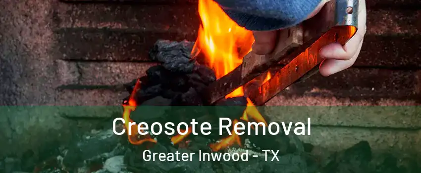 Creosote Removal Greater Inwood - TX